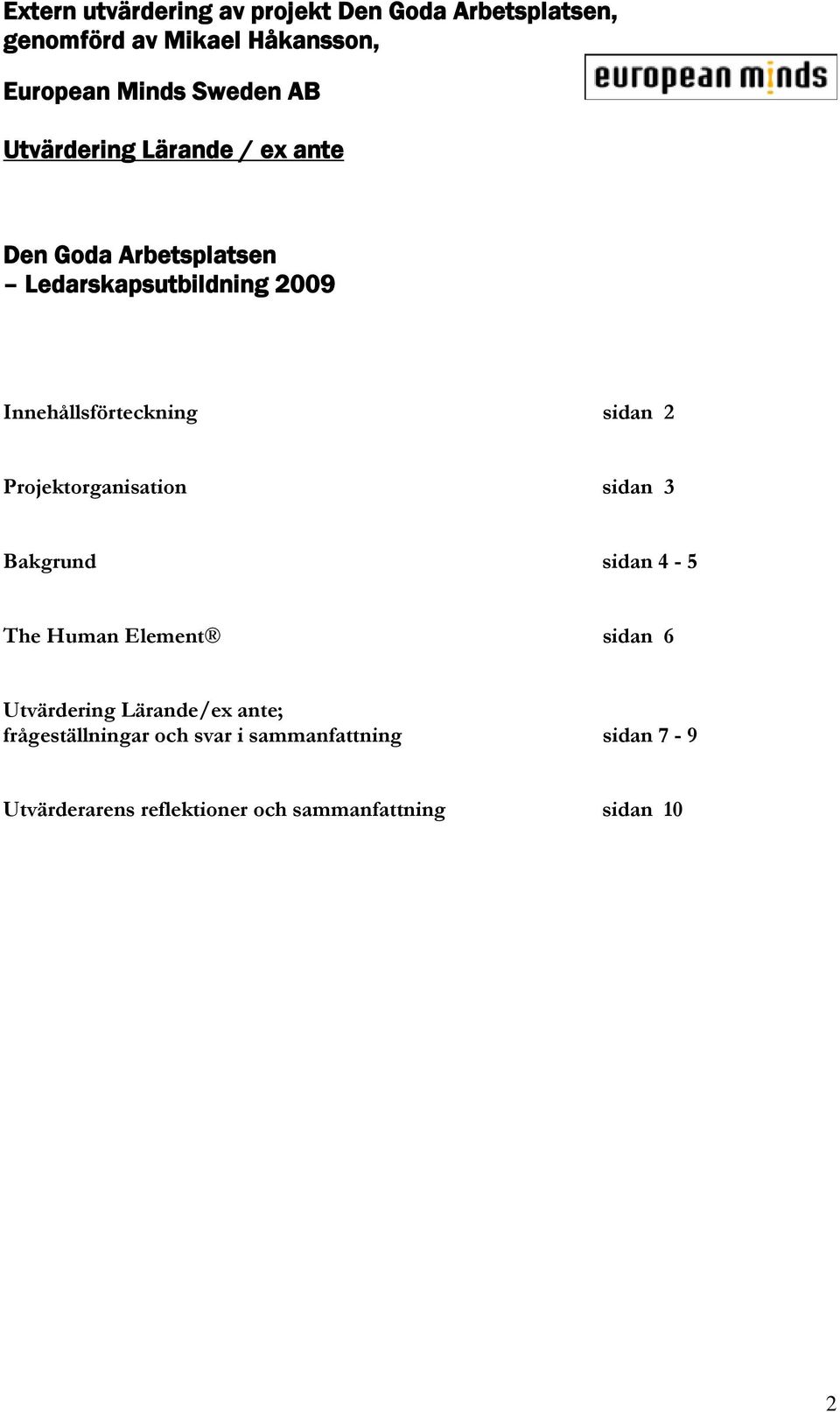 sidan 6 Utvärdering Lärande/ex ante; frågeställningar och svar i