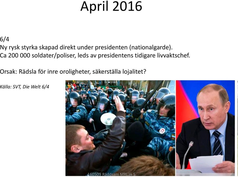 Ca 200 000 soldater/poliser, leds av presidentens tidigare