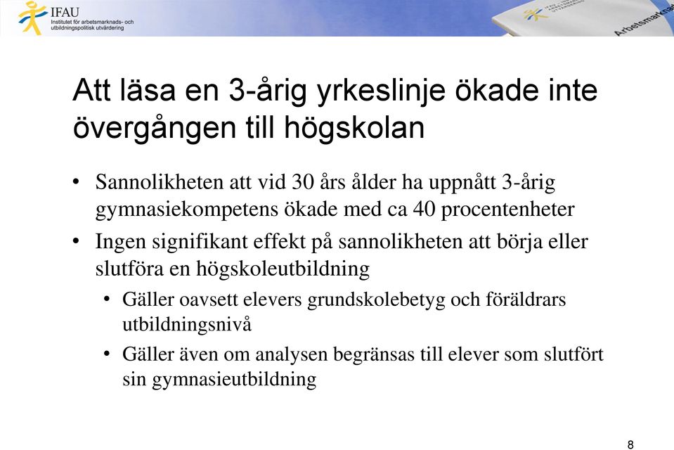 sannolikheten att börja eller slutföra en högskoleutbildning Gäller oavsett elevers grundskolebetyg