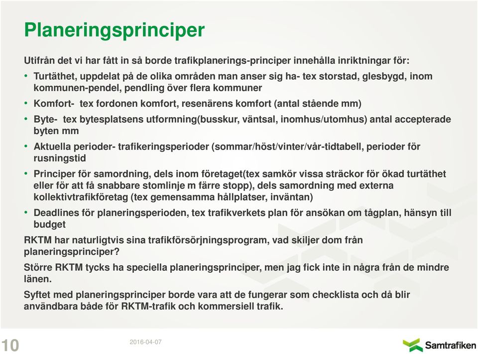 accepterade byten mm Aktuella perioder- trafikeringsperioder (sommar/höst/vinter/vår-tidtabell, perioder för rusningstid Principer för samordning, dels inom företaget(tex samkör vissa sträckor för
