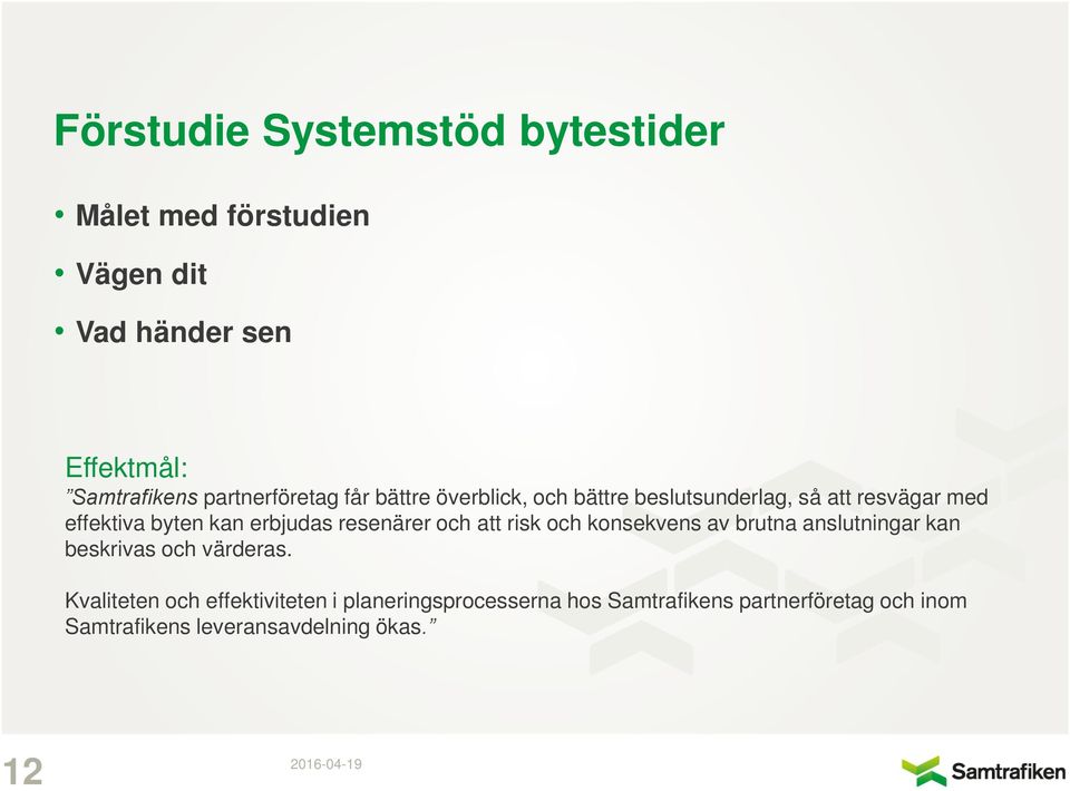 erbjudas resenärer och att risk och konsekvens av brutna anslutningar kan beskrivas och värderas.