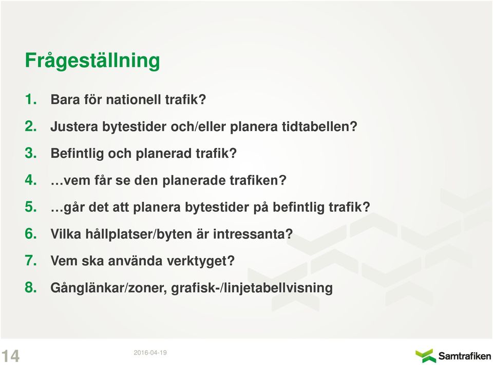 vem får se den planerade trafiken? 5. går det att planera bytestider på befintlig trafik?