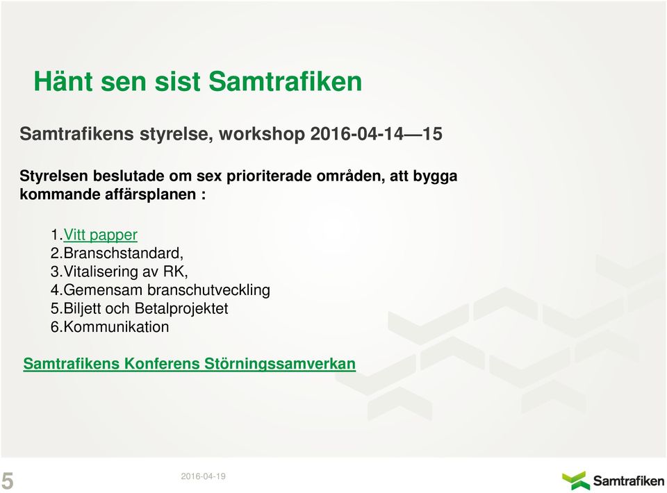 Vitt papper 2.Branschstandard, 3.Vitalisering av RK, 4.Gemensam branschutveckling 5.
