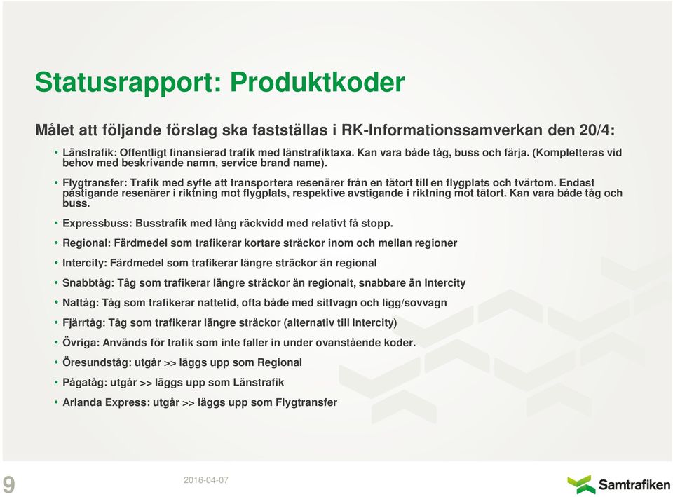 Flygtransfer: Trafik med syfte att transportera resenärer från en tätort till en flygplats och tvärtom.