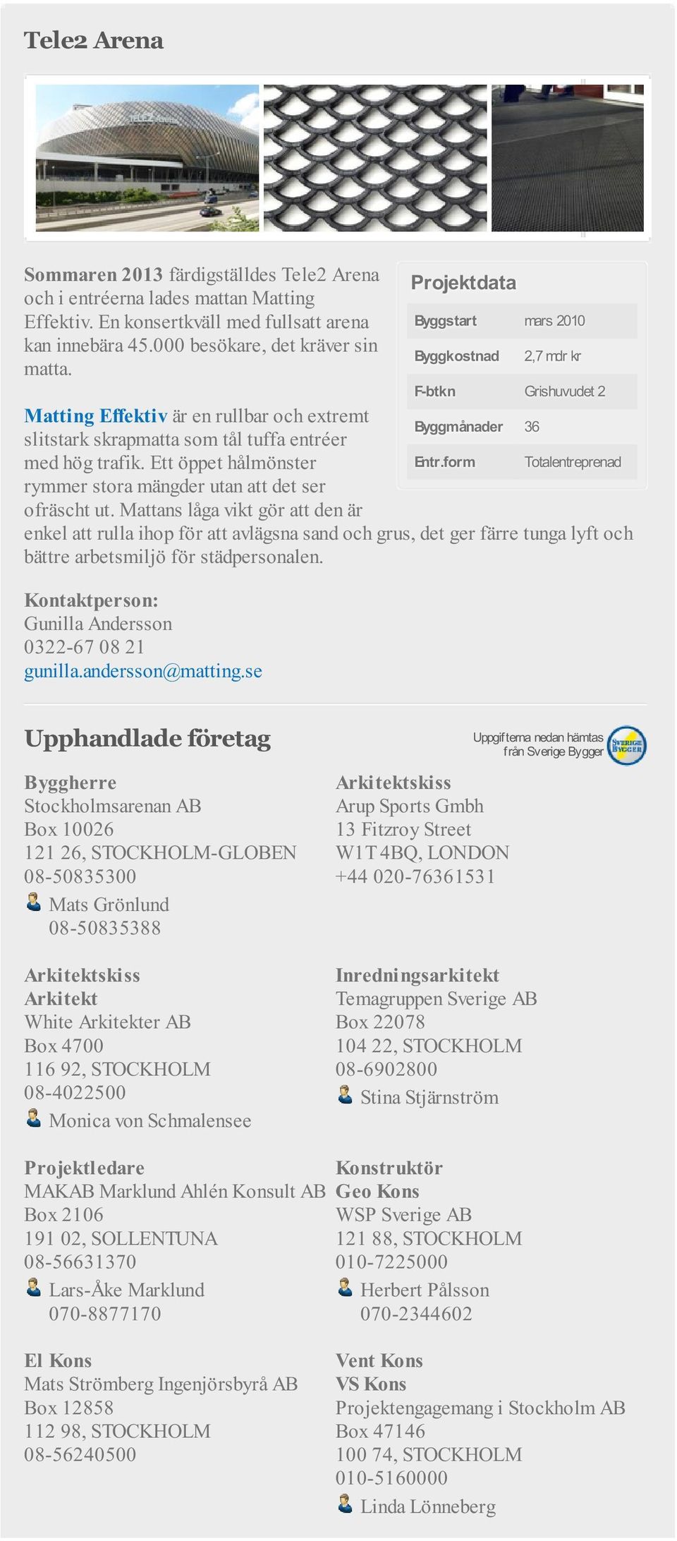 Ett öppet hålmönster Entr.form Totalentreprenad rymmer stora mängder utan att det ser ofräscht ut.