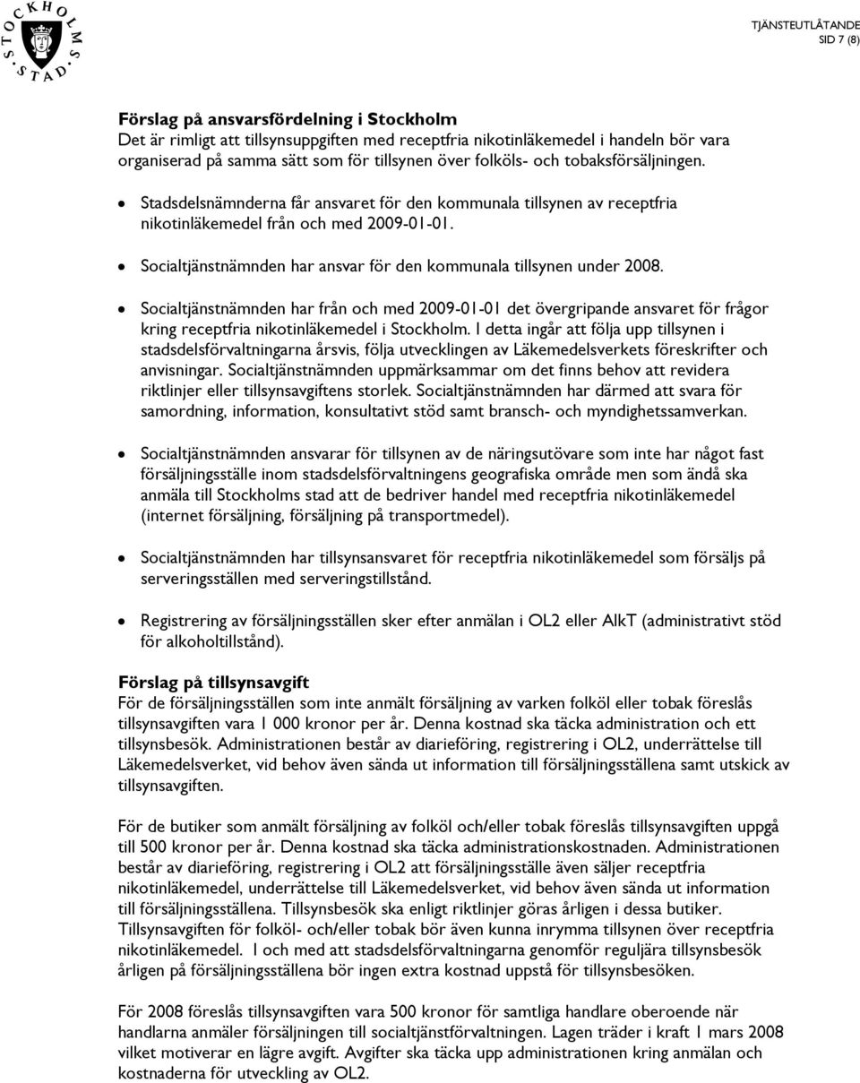 Socialtjänstnämnden har ansvar för den kommunala tillsynen under 2008.