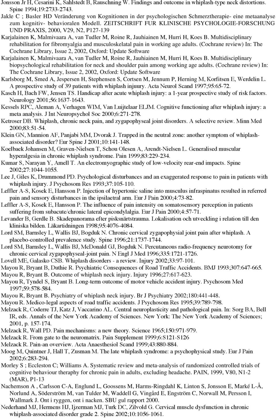 ZEITSCHRIFT FUR KLINISCHE PSYCHOLOGIE-FORSCHUNG UND PRAXIS, 2000, V29, N2, P127-139 Karjalainen K, Malmivaara A, van Tudler M, Roine R, Jauhiainen M, Hurri H, Koes B.