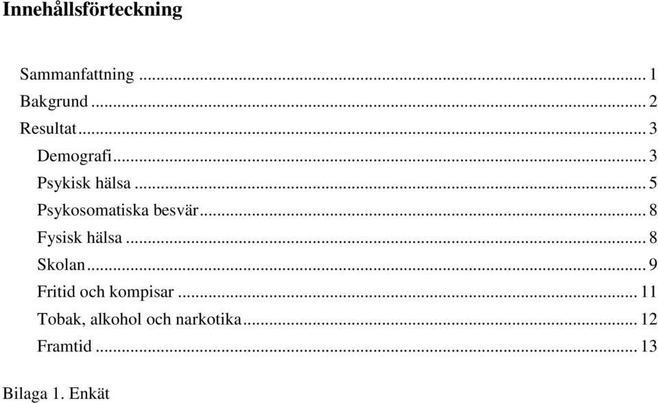 .. 8 Fysisk hälsa... 8 Skolan... 9 Fritid och kompisar.