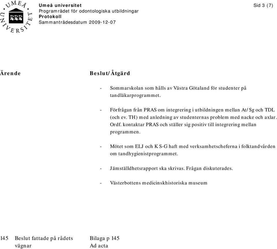 Ordf. kontaktar PRAS och ställer sig positiv till integrering mellan programmen.