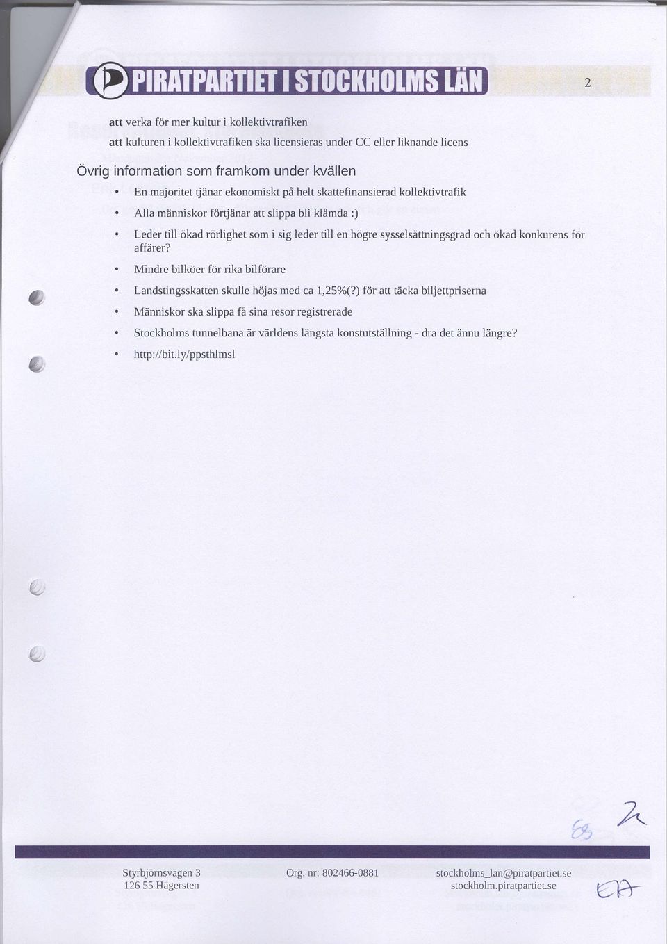 sysselsättningsgrad och ökad konkurens för affärer?. Mindre bilköer för rika bilförare. Landstir-rgsskatten skulle höjas med ca I,25o/o(?) för att täcka biljettpriserna.