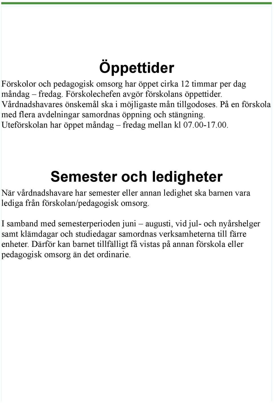 Uteförskolan har öppet måndag fredag mellan kl 07.00-