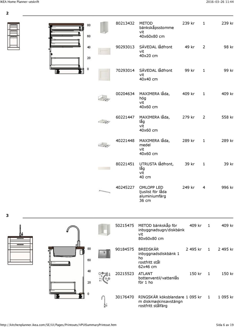 kr 2 558 kr 289 kr 1 289 kr 39 kr 1 39 kr 249 kr 4 996 kr 3 50215475 METOD bänkskåp för inbyggnadsugn/diskbänk 80x60x80 cm 409 kr 1 409 kr 90184575 BREDSKÄR inbyggnadsdiskbänk 1 ho rostfritt