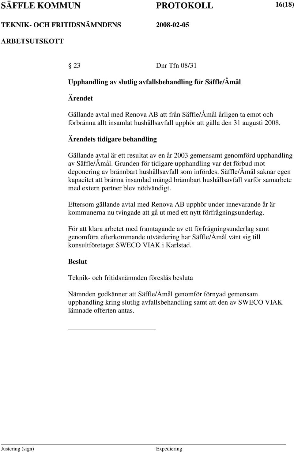 Grunden för tidigare upphandling var det förbud mot deponering av brännbart hushållsavfall som infördes.