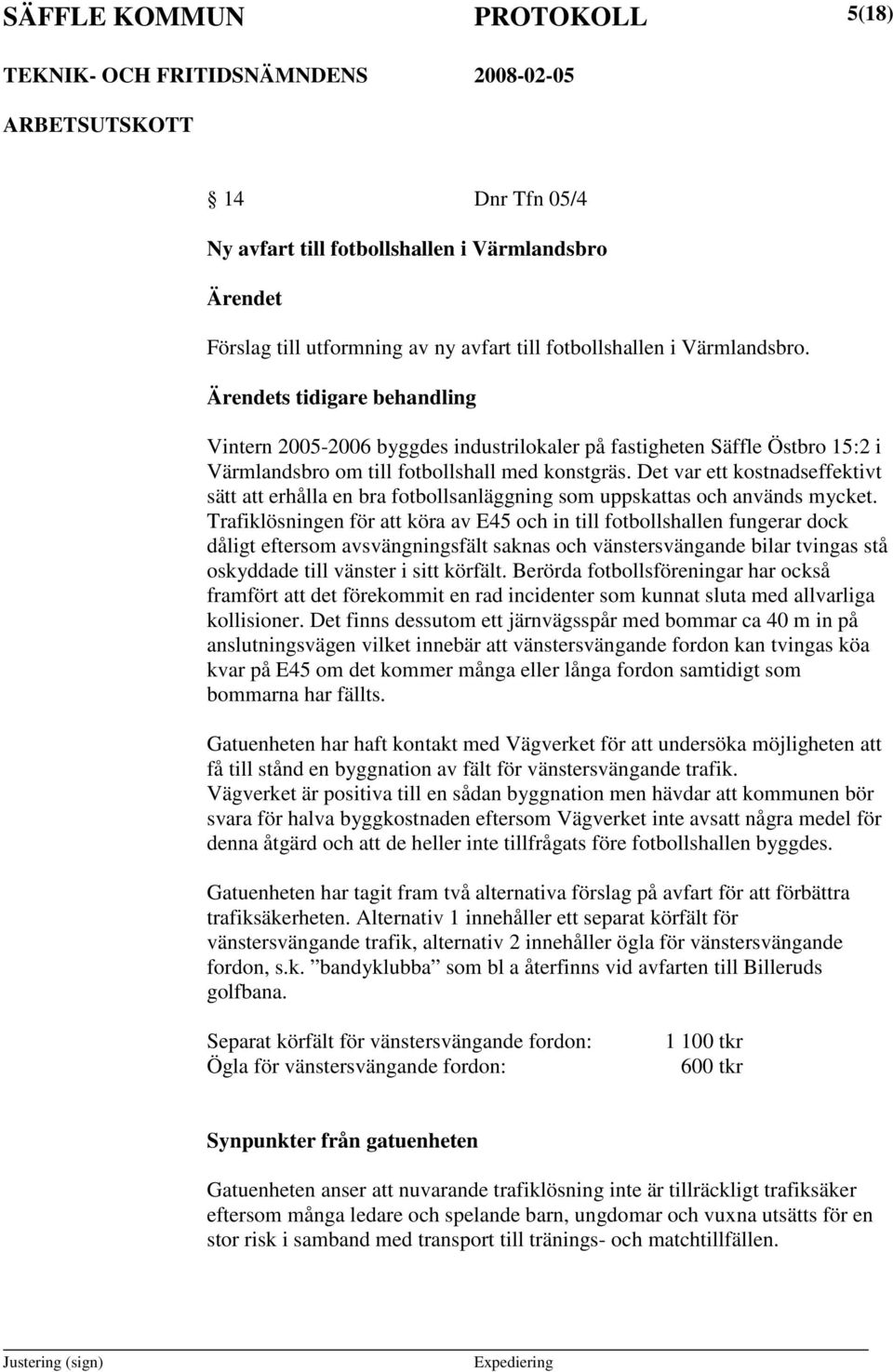 Det var ett kostnadseffektivt sätt att erhålla en bra fotbollsanläggning som uppskattas och används mycket.