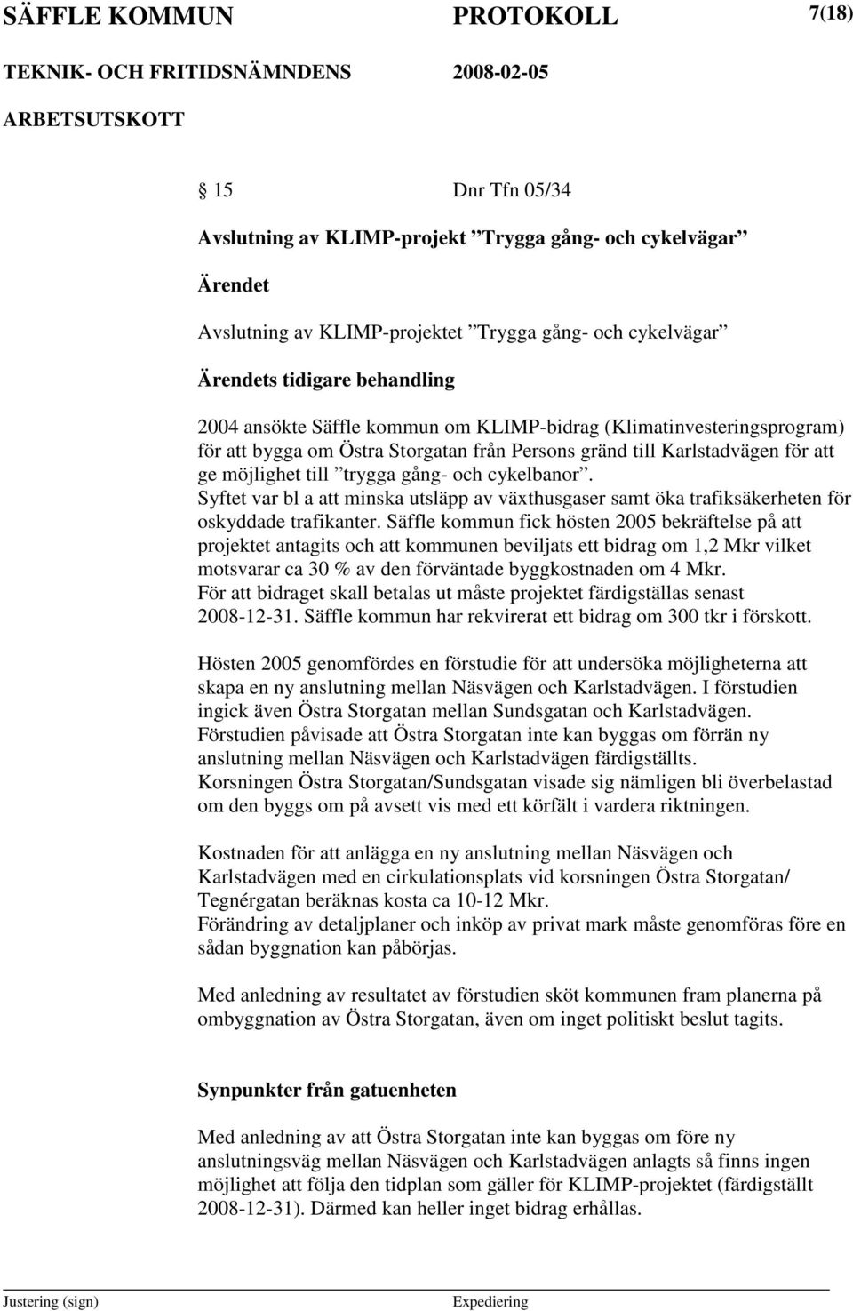 Syftet var bl a att minska utsläpp av växthusgaser samt öka trafiksäkerheten för oskyddade trafikanter.