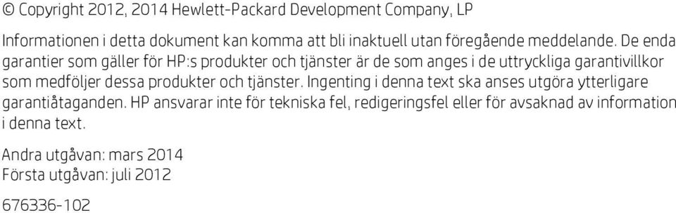 De enda garantier som gäller för HP:s produkter och tjänster är de som anges i de uttryckliga garantivillkor som medföljer dessa