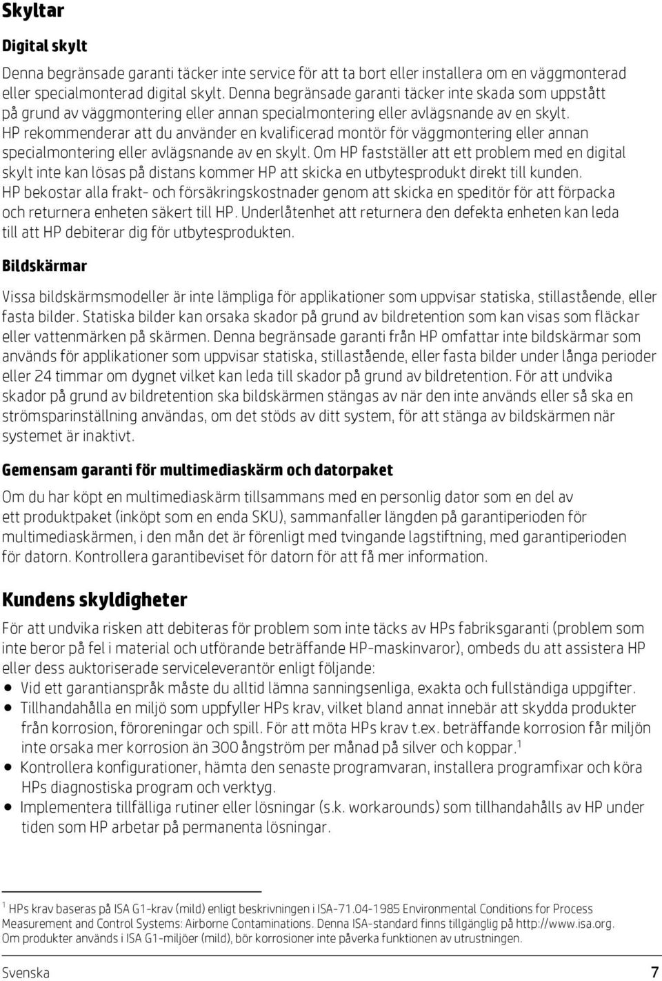 HP rekommenderar att du använder en kvalificerad montör för väggmontering eller annan specialmontering eller avlägsnande av en skylt.