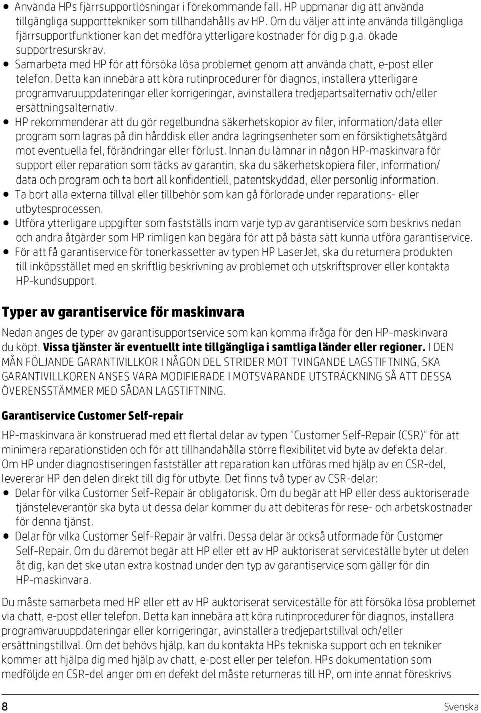 Samarbeta med HP för att försöka lösa problemet genom att använda chatt, e-post eller telefon.