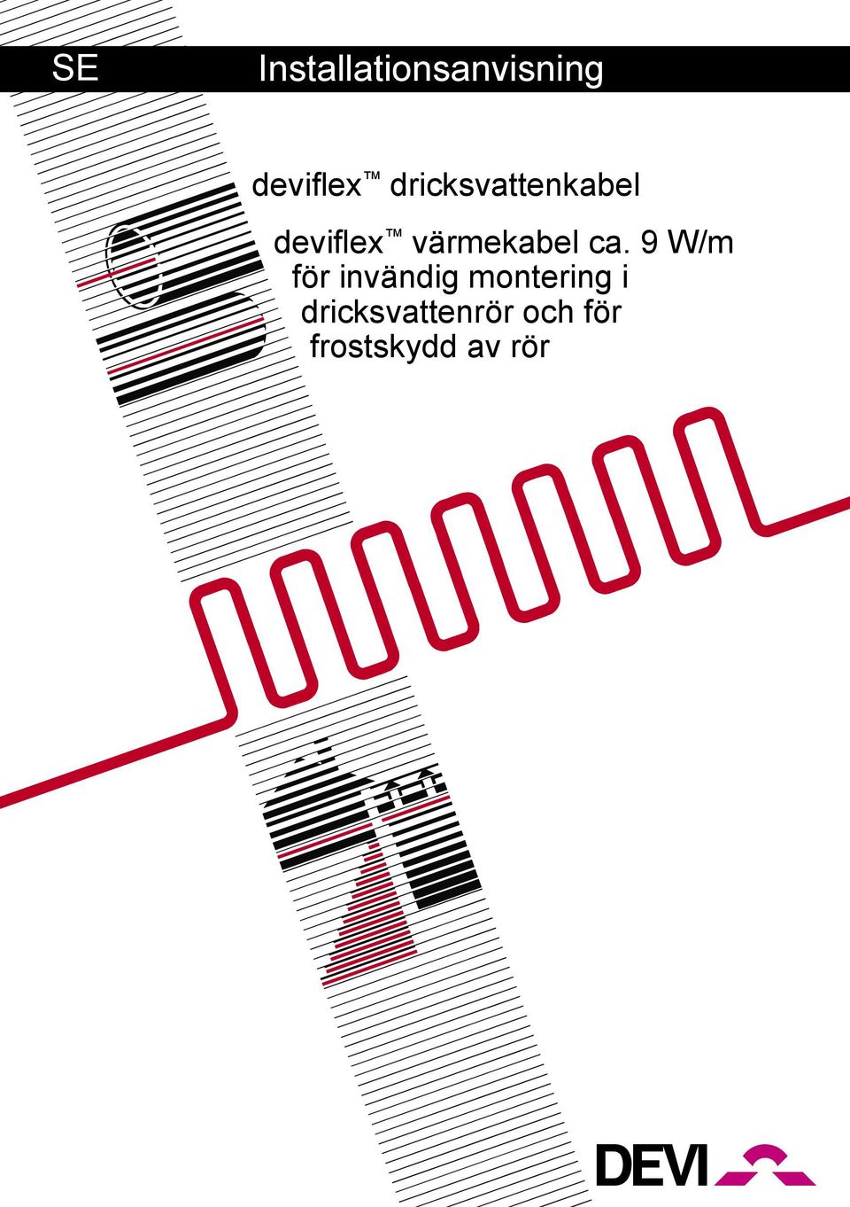 ca. 9 W/m för invändig montering i