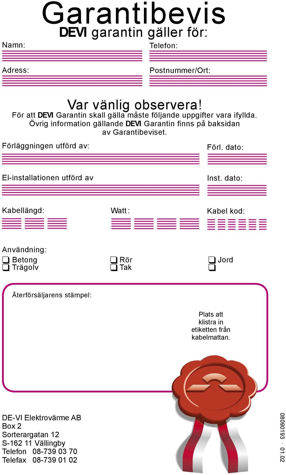 Förläggningen utförd av: Förl. dato: El-installationen utförd av Inst.