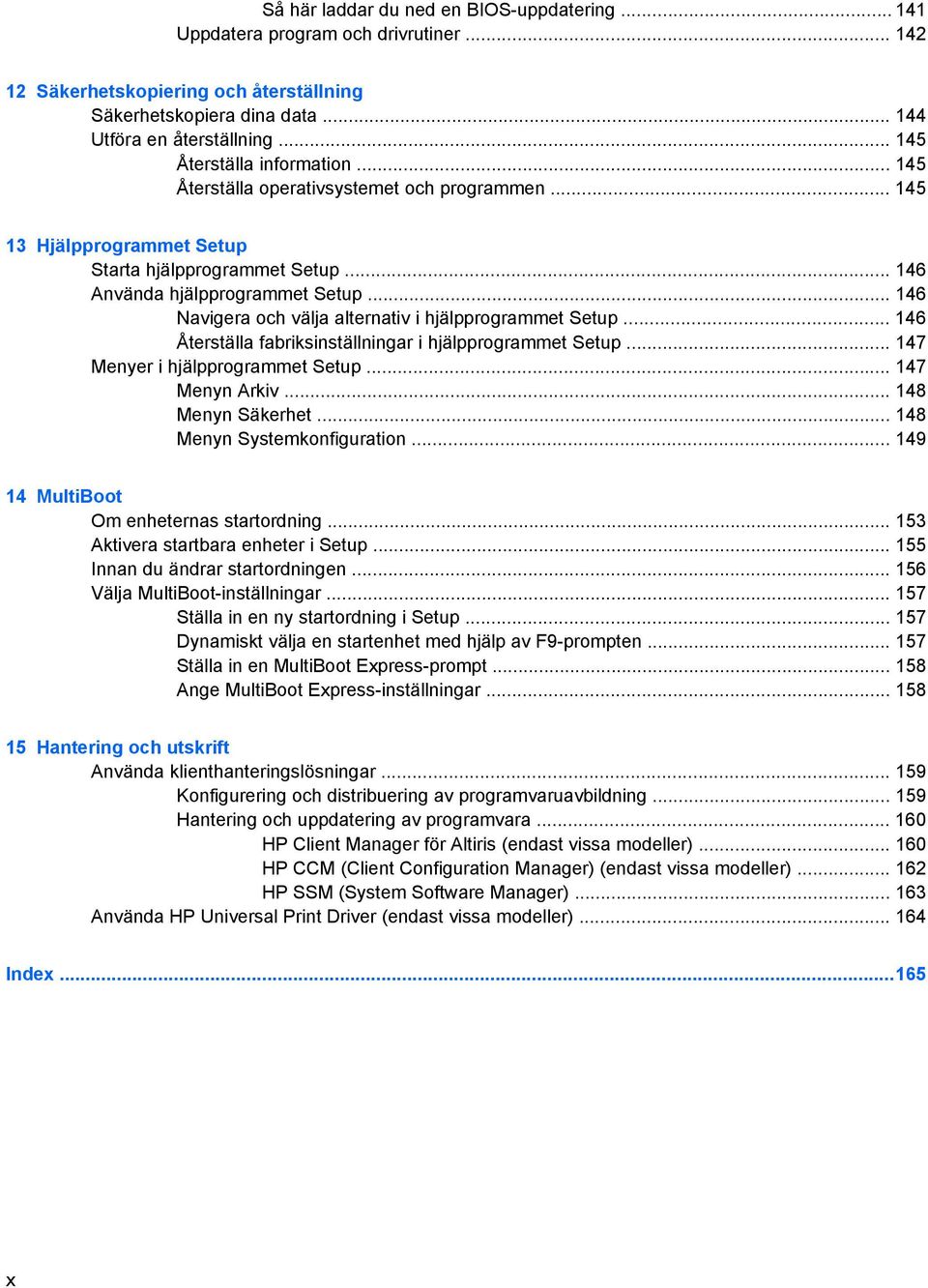 .. 146 Navigera och välja alternativ i hjälpprogrammet Setup... 146 Återställa fabriksinställningar i hjälpprogrammet Setup... 147 Menyer i hjälpprogrammet Setup... 147 Menyn Arkiv.