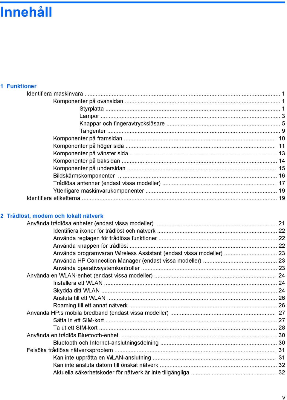 .. 16 Trådlösa antenner (endast vissa modeller)... 17 Ytterligare maskinvarukomponenter... 19 Identifiera etiketterna.