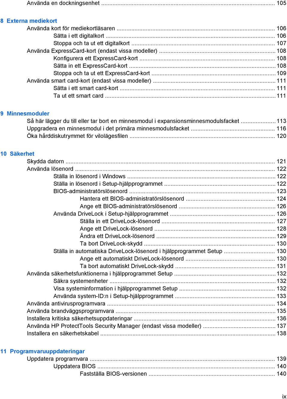 .. 109 Använda smart card-kort (endast vissa modeller)... 111 Sätta i ett smart card-kort... 111 Ta ut ett smart card.
