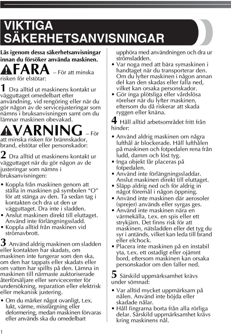 bruksanvisningen samt om du lämnar maskinen obevakad.