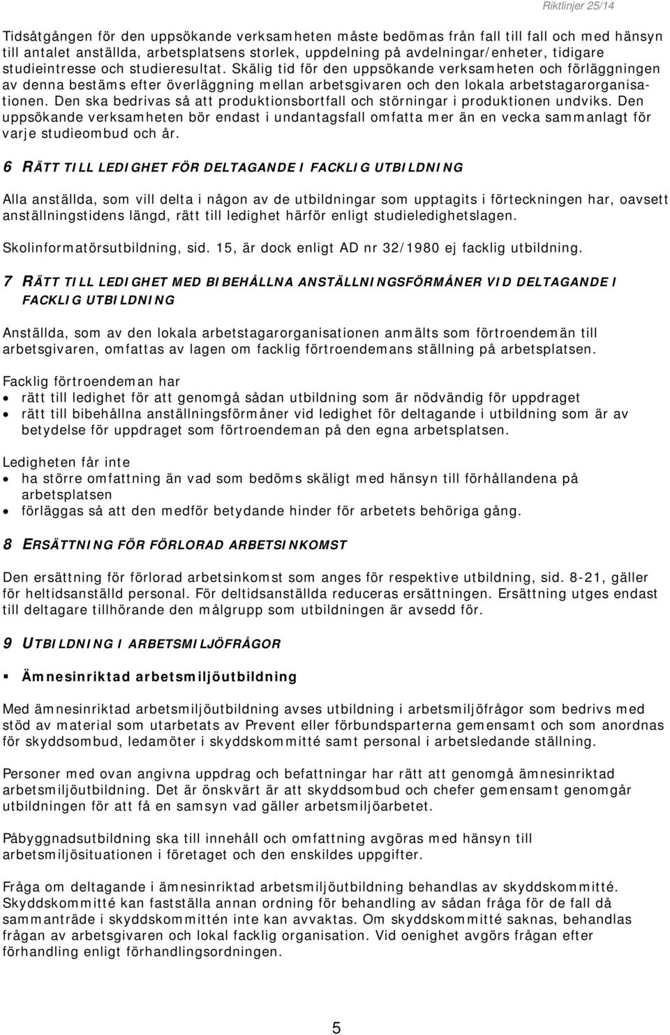 Skälig tid för den uppsökande verksamheten och förläggningen av denna bestäms efter överläggning mellan arbetsgivaren och den lokala arbetstagarorganisationen.