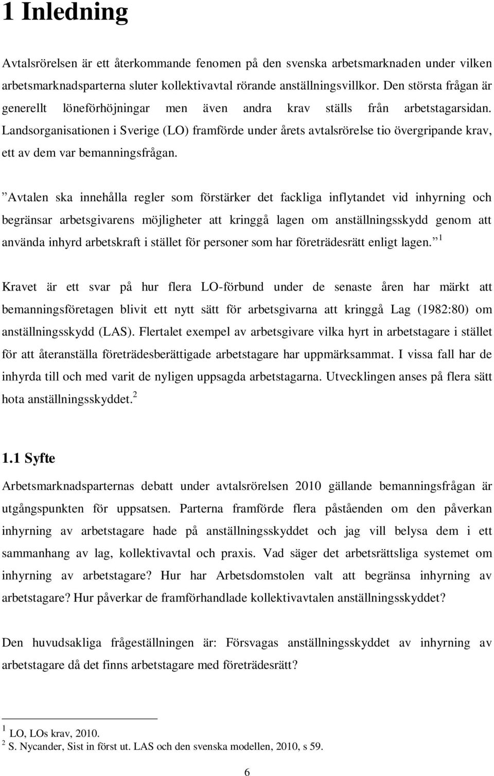 Landsorganisationen i Sverige (LO) framförde under årets avtalsrörelse tio övergripande krav, ett av dem var bemanningsfrågan.