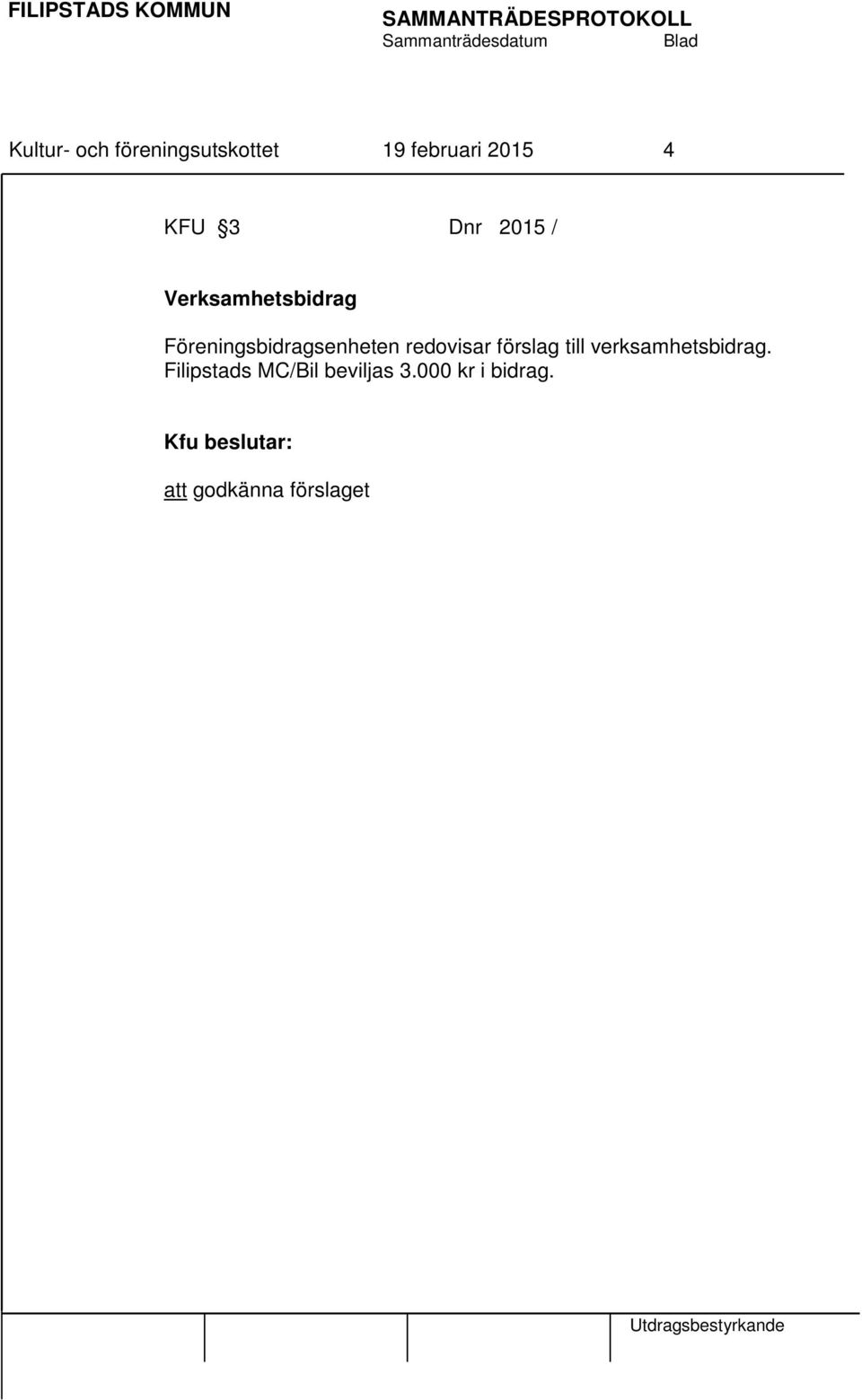 redovisar förslag till verksamhetsbidrag.