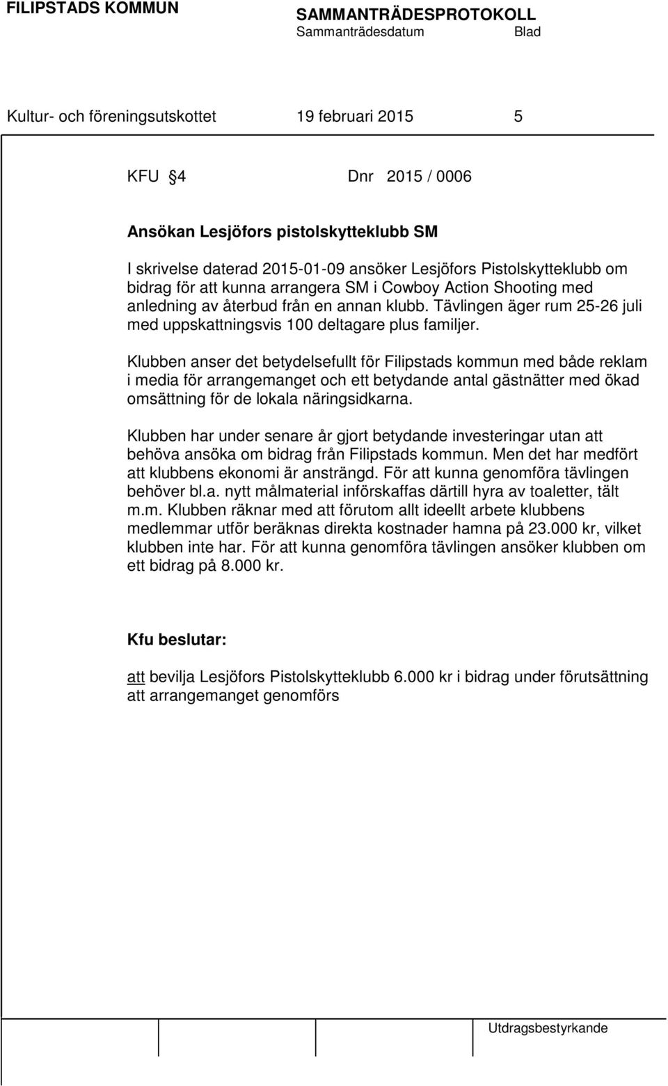 Klubben anser det betydelsefullt för Filipstads kommun med både reklam i media för arrangemanget och ett betydande antal gästnätter med ökad omsättning för de lokala näringsidkarna.