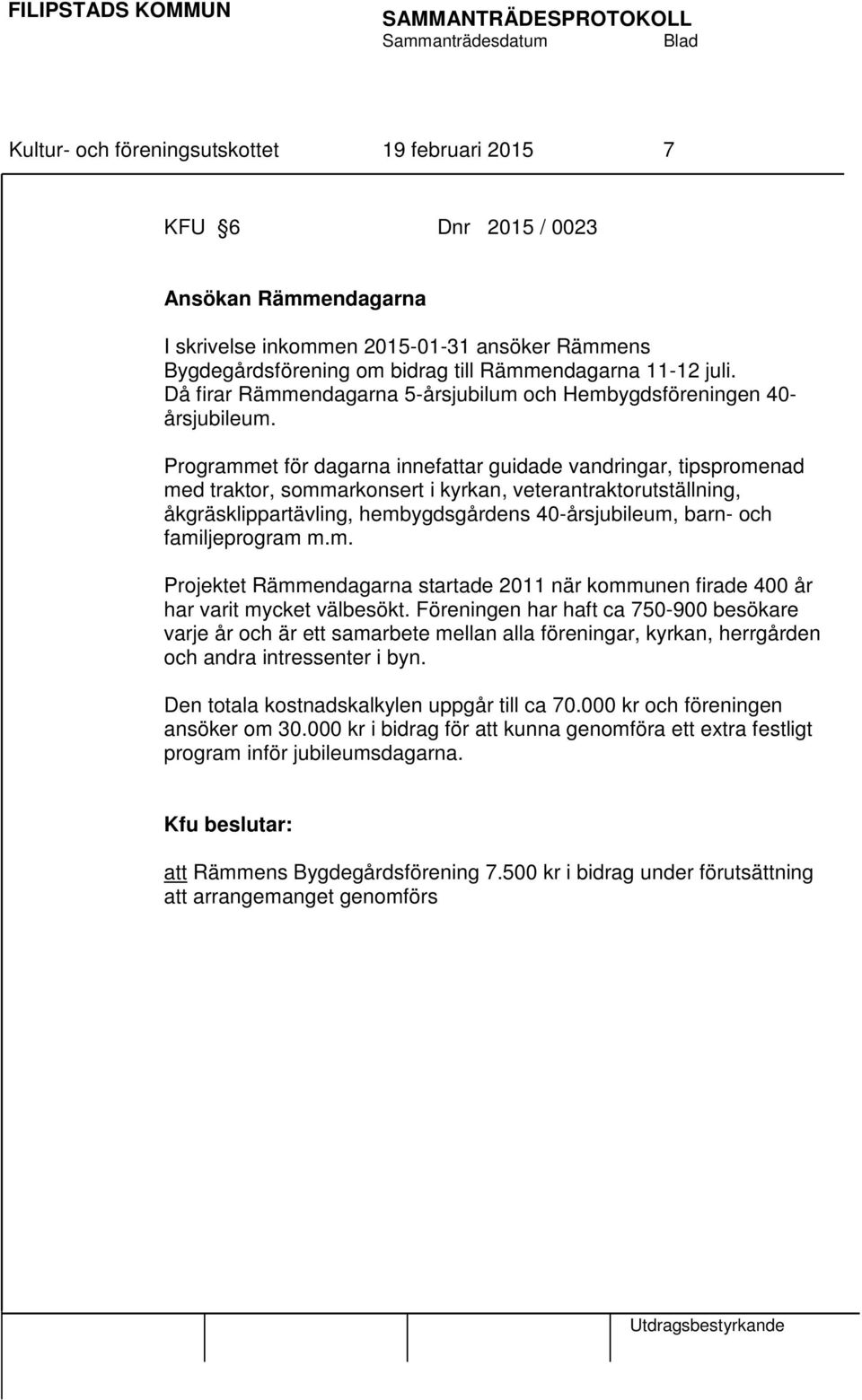 Programmet för dagarna innefattar guidade vandringar, tipspromenad med traktor, sommarkonsert i kyrkan, veterantraktorutställning, åkgräsklippartävling, hembygdsgårdens 40-årsjubileum, barn- och