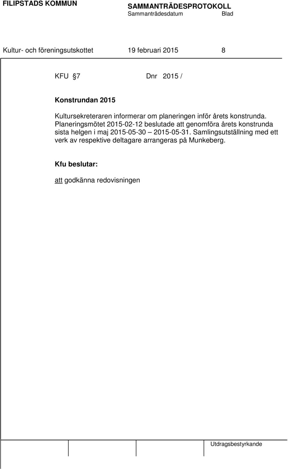 Planeringsmötet 2015-02-12 beslutade att genomföra årets konstrunda sista helgen i maj