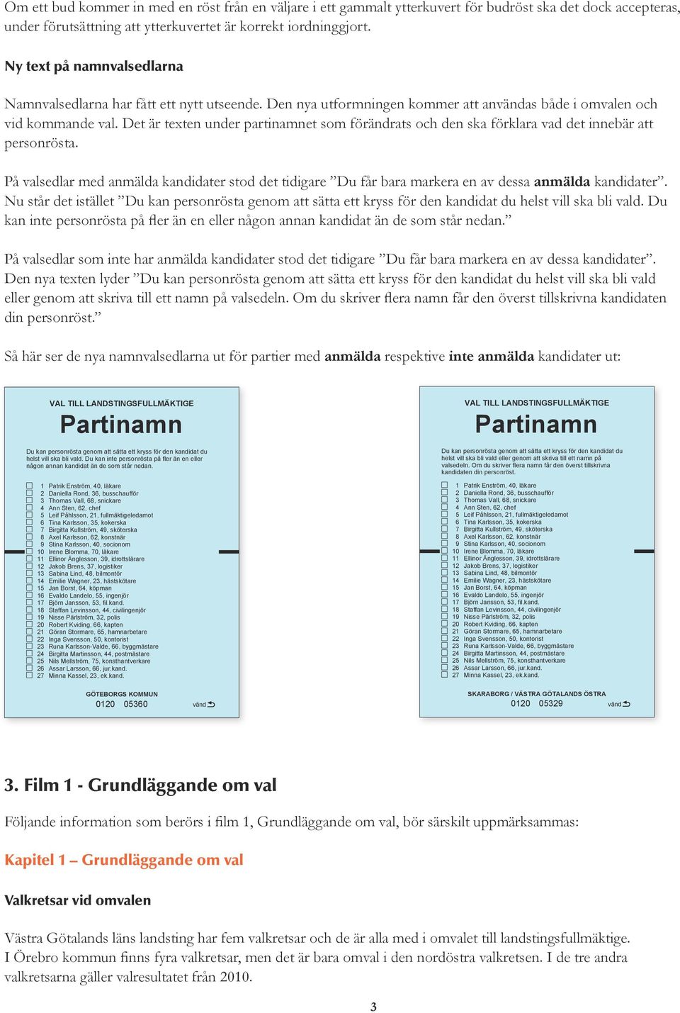 Det är texten under partinamnet som förändrats och den ska förklara vad det innebär att personrösta.