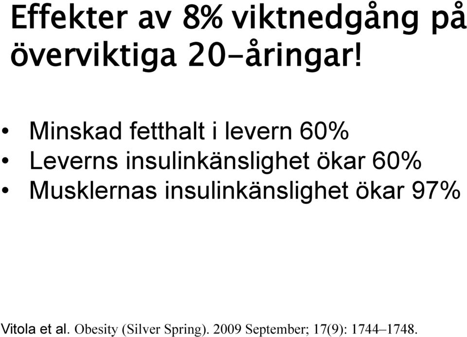 ökar 60% Musklernas insulinkänslighet ökar 97% Vitola et