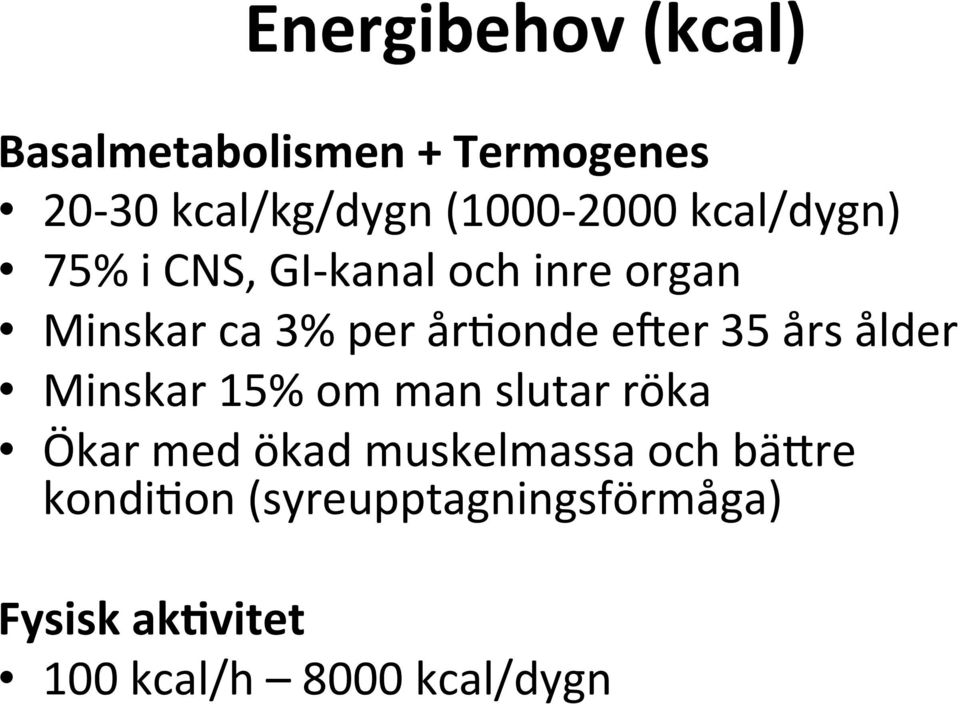 århonde eeer 35 års ålder Minskar 15% om man slutar röka Ökar med ökad