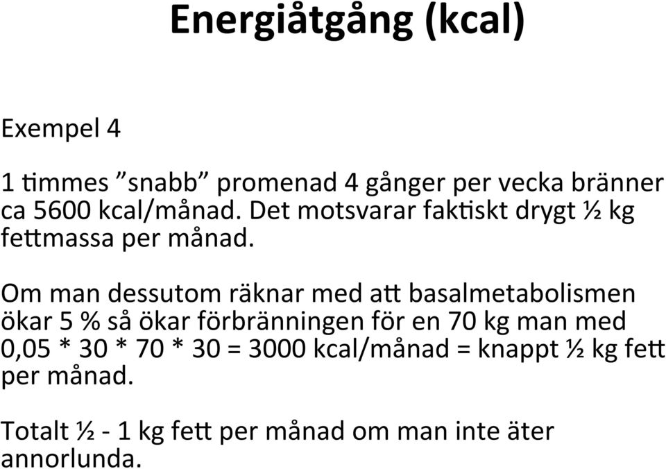 Om man dessutom räknar med ad basalmetabolismen ökar 5 % så ökar förbränningen för en 70 kg