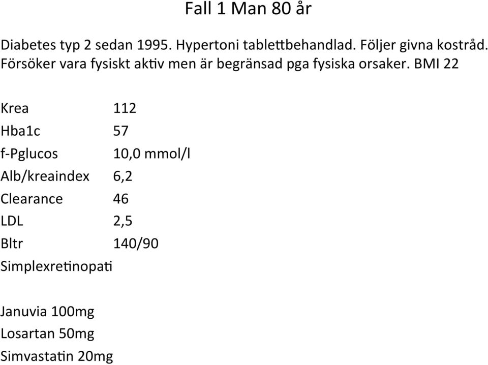 Försöker vara fysiskt akhv men är begränsad pga fysiska orsaker.