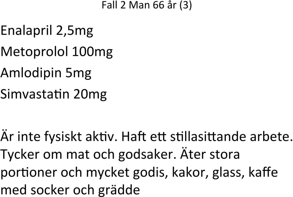 Hae ed shllasidande arbete. Tycker om mat och godsaker.