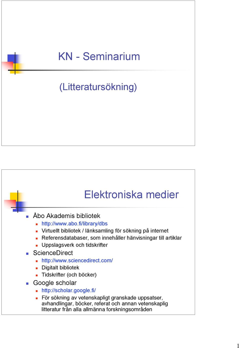 Uppslagsverk och tidskrifter ScienceDirect http://www.sciencedirect.