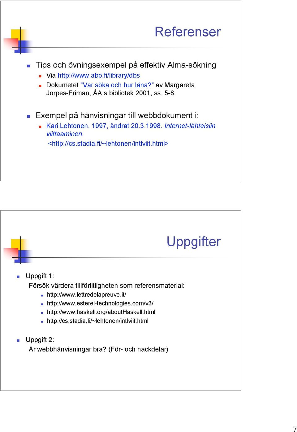 Internet-lähteisiin viittaaminen. <http://cs.stadia.fi/~lehtonen/intlviit.