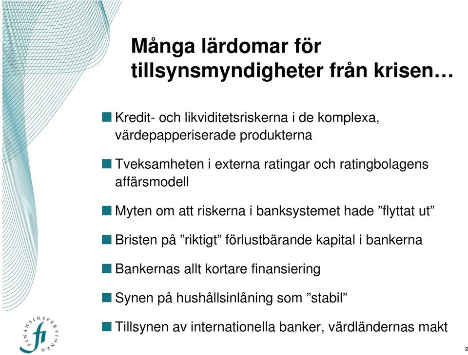 riskerna i banksystemet hade flyttat ut Bristen på riktigt förlustbärande kapital i bankerna Bankernas allt