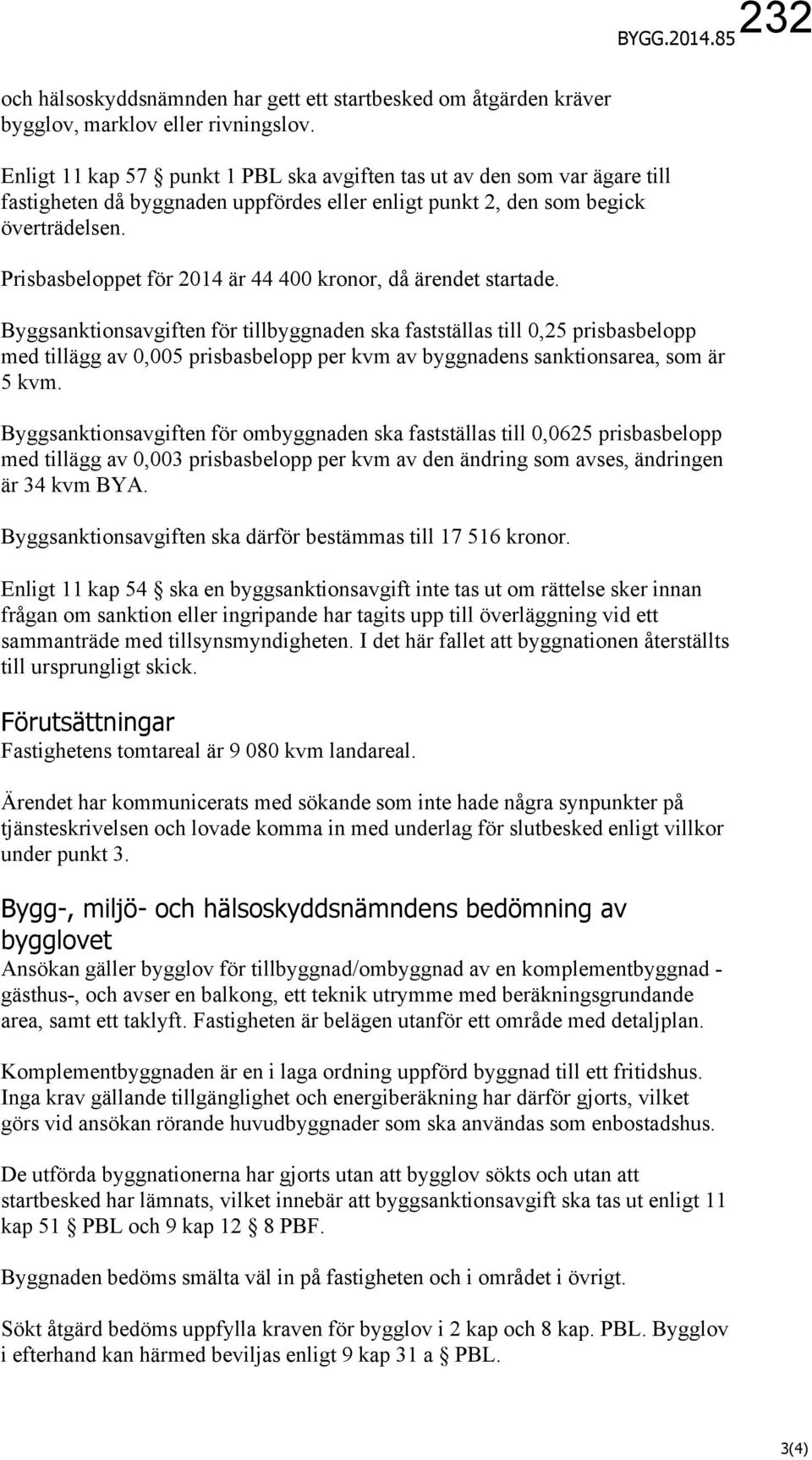 Prisbasbeloppet för 2014 är 44 400 kronor, då ärendet startade.