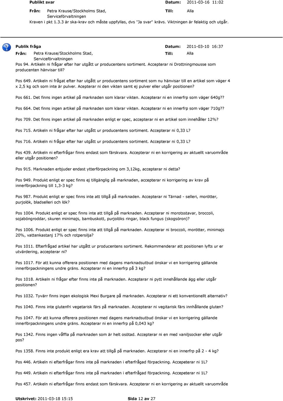 Artikeln ni frågat efter har utgått ur producentens sortiment som nu hänvisar till en artikel som väger 4 x 2,5 kg och som inte är pulver.