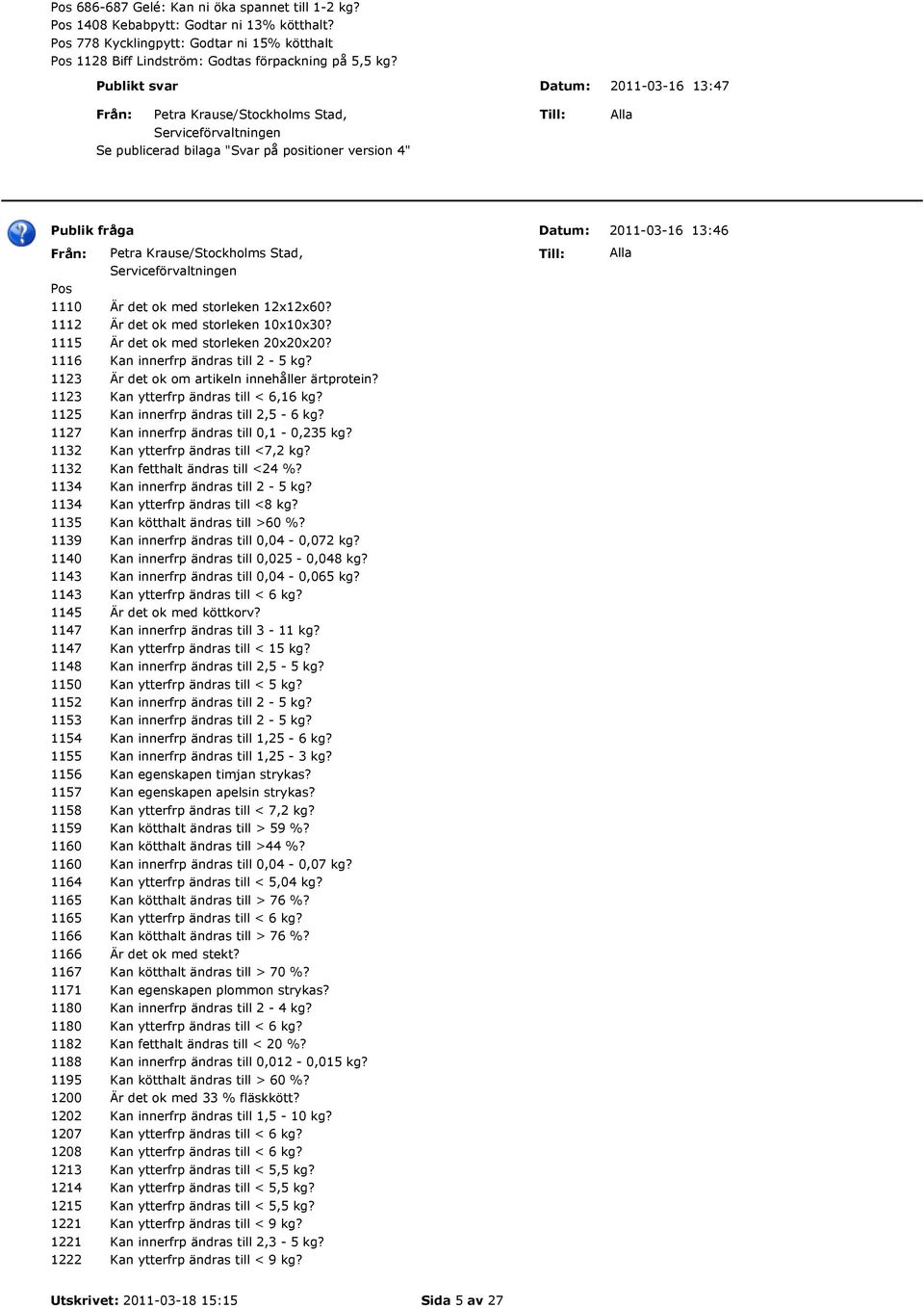 1123 Är det ok om artikeln innehåller ärtprotein? 1123 Kan ytterfrp ändras till < 6,16 kg? 1125 Kan innerfrp ändras till 2,5-6 kg? 1127 Kan innerfrp ändras till 0,1-0,235 kg?