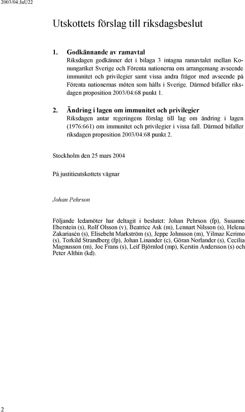 frågor med avseende på Förenta nationernas möten som hålls i Sverige. Därmed bifaller riksdagen proposition 20