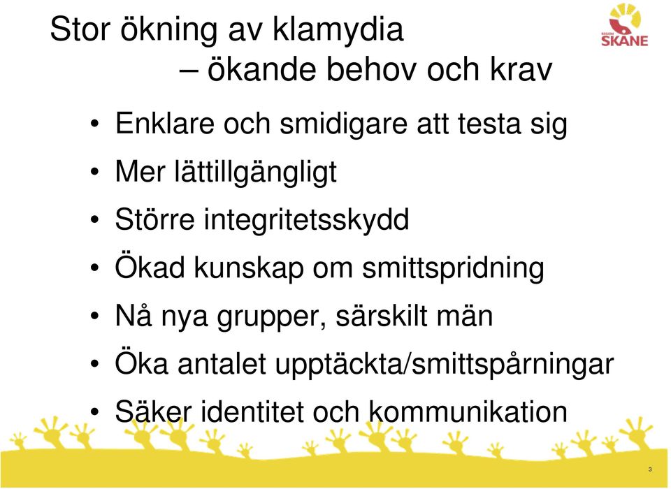 integritetsskydd Ökad kunskap om smittspridning Nå nya grupper,