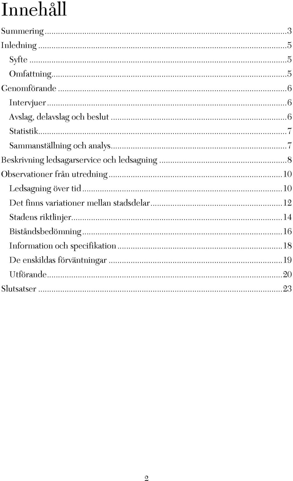 .. 7 Beskrivning ledsagarservice och ledsagning... 8 Observationer från utredning... 10 Ledsagning över tid.