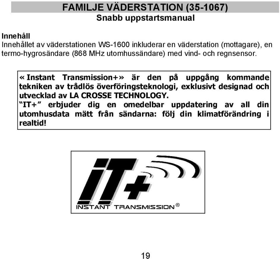 «Instant Transmission+» är den på uppgång kommande tekniken av trådlös överföringsteknologi, exklusivt designad och